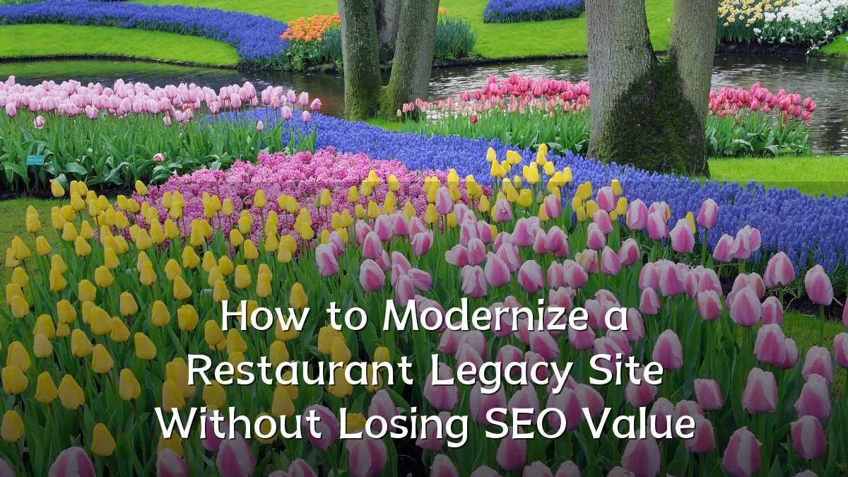 How to Modernize a Restaurant Legacy Site Without Losing SEO Value