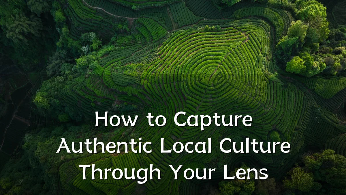 How to Capture Authentic Local Culture Through Your Lens