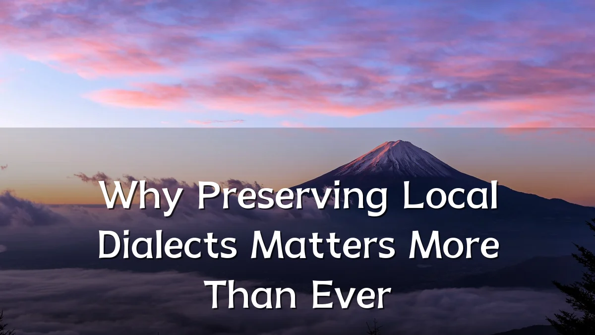 Why Preserving Local Dialects Matters More Than Ever