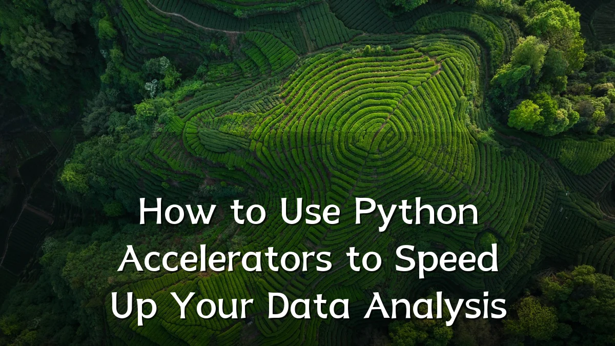 How to Use Python Accelerators to Speed Up Your Data Analysis