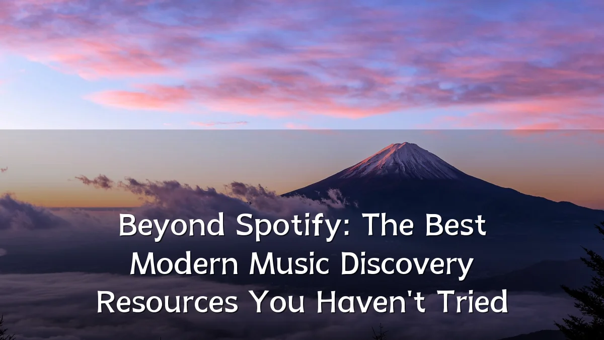 Beyond Spotify: The Best Modern Music Discovery Resources You Haven't Tried