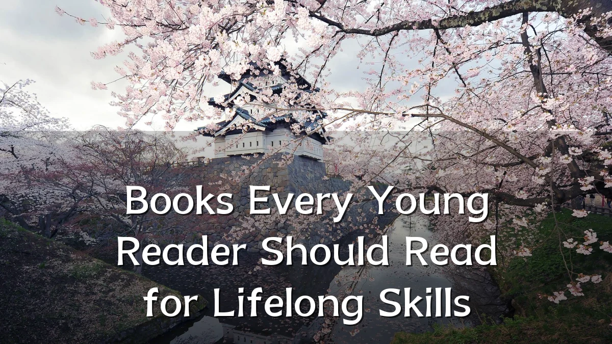 Books Every Young Reader Should Read for Lifelong Skills
