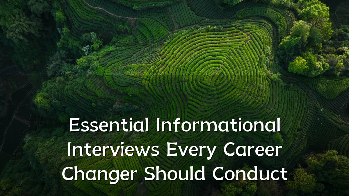 Essential Informational Interviews Every Career Changer Should Conduct