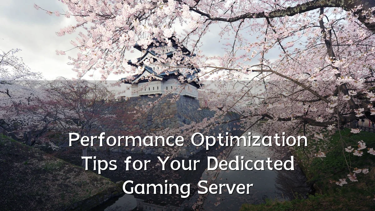 Performance Optimization Tips for Your Dedicated Gaming Server