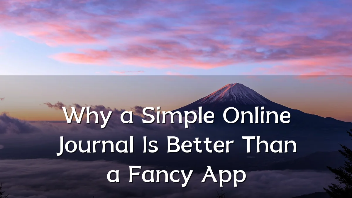 Why a Simple Online Journal Is Better Than a Fancy App