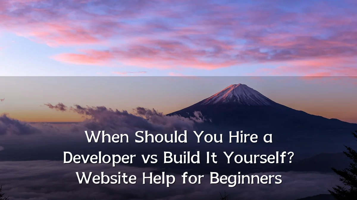When Should You Hire a Developer vs Build It Yourself? Website Help for Beginners